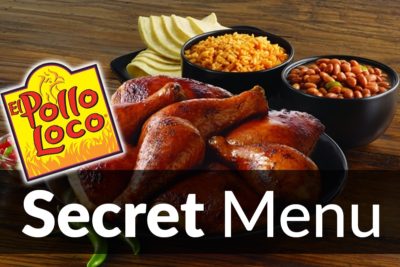 El Pollo Loco Secret Menu Items May 2023 | SecretMenus